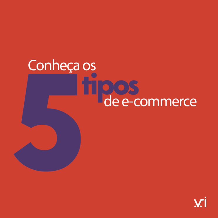 Conheça Os 5 Tipos De E Commerce E Commerce Virtual 1309